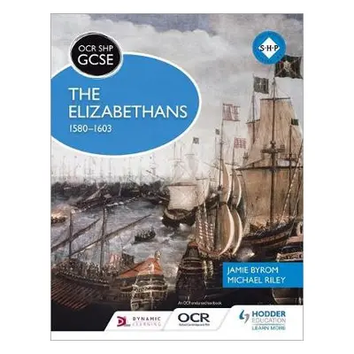 OCR GCSE History SHP: The Elizabethans, 1580-1603 - Riley, Michael a Byrom, Jamie