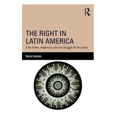 Right in Latin America - Cannon, Barry (Maynooth University, Ireland)