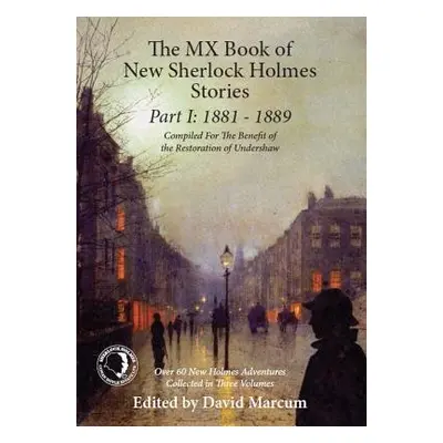 Mx Book of New Sherlock Holmes Stories Part I: 1881 to 1889 - Marcum, David