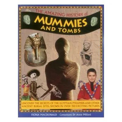 Amazing History of Mummies and Tombs - Macdonald Fiona a Millard Anne