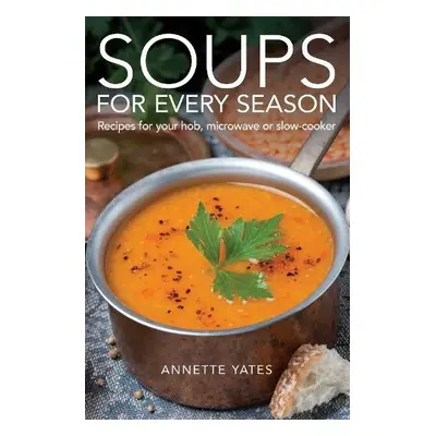 Soups for Every Season - Yates, Annette