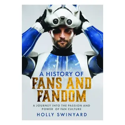 History of Fans and Fandom - Swinyard, Holly