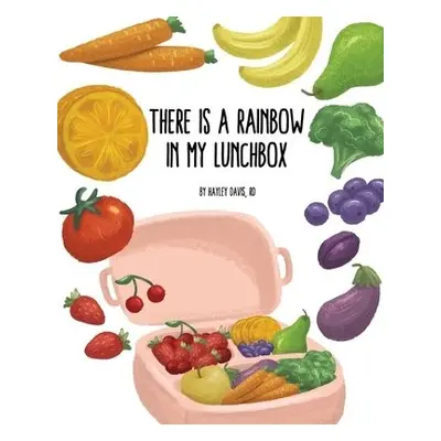 There's a Rainbow in My Lunchbox - Davis, Hayley