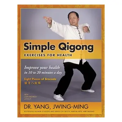 Simple Qigong Exercises for Health - Yang, Dr. Jwing-Ming, Ph.D.