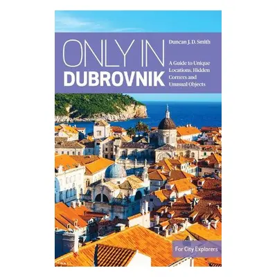 Only in Dubrovnik - Smith, Duncan J.D.