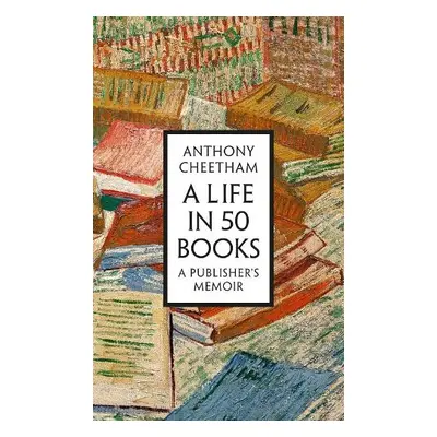 Life in 50 Books - Cheetham, Anthony