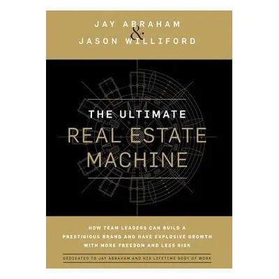 Ultimate Real Estate Machine - Abraham, Jay a Williford, Jason