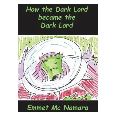 How the Dark lord became the Dark lord - mc namara, emmet