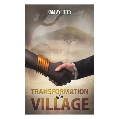 Transformation of a Village - Ayertey, Sam