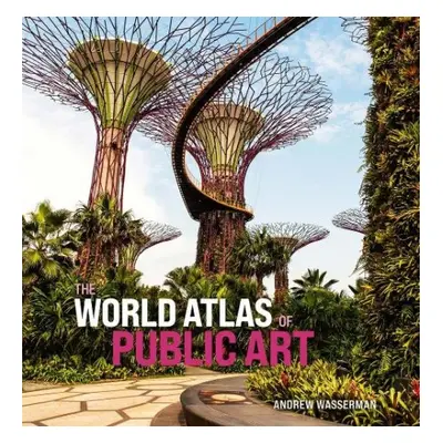 World Atlas of Public Art - Wasserman, Andrew