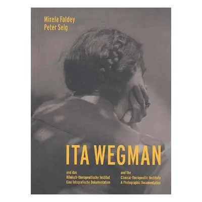 Ita Wegman and the Clinical-Therapeutic Institute - Faldey, Mirela a Selg, Peter