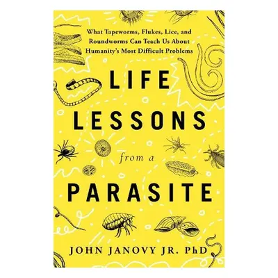 Life Lessons from a Parasite - Jr., John Janovy