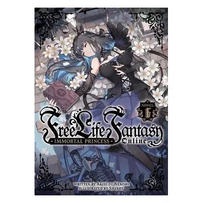 Free Life Fantasy Online: Immortal Princess (Light Novel) Vol. 6 - Nenohi, Akisuzu