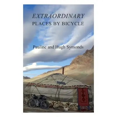 Extraordinary Places by Bicycle - Symonds, Pauline a Symonds, Hugh