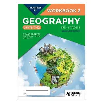 Progress in Geography: Key Stage 3, Second Edition: Workbook 2 (Units 7–12) - Barker, Eleanor a 