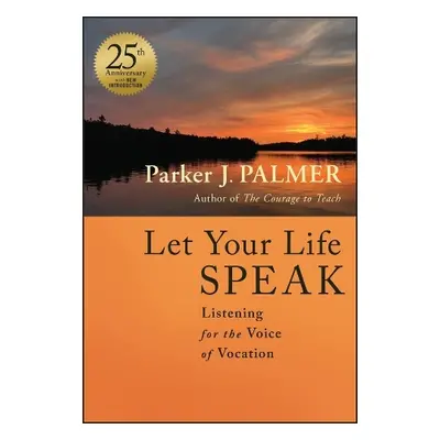 Let Your Life Speak - Palmer, Parker J.