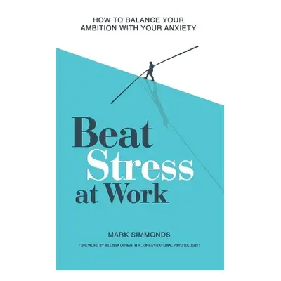 Beat Stress at Work - Simmonds, Mark