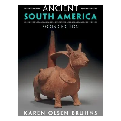 Ancient South America - Bruhns, Karen Olsen (San Francisco State University)