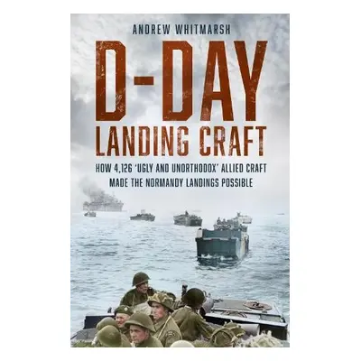 D-Day Landing Craft - Whitmarsh, Andrew