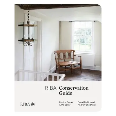 RIBA Conservation Guide - Barter, Marion a Joynt, Anna a McDonald, David a Shepherd, Andrew