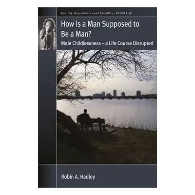 How is a Man Supposed to be a Man? - Hadley, Robin A