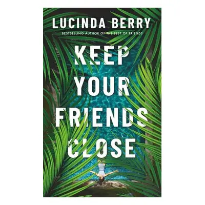 Keep Your Friends Close - Berry, Lucinda