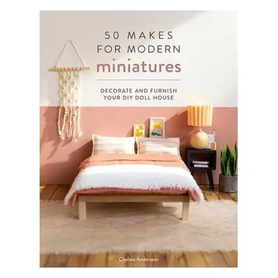 50 Makes for Modern Miniatures - Andersson, Chelsea