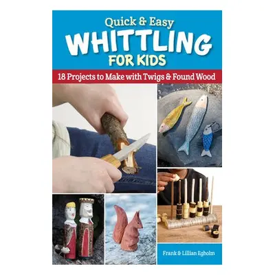 Quick a Easy Whittling for Kids - Egholm, Frank