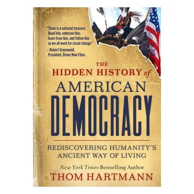 Hidden History of American Democracy - Hartmann, Thom