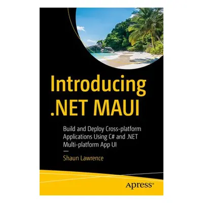 Introducing .NET MAUI - Lawrence, Shaun