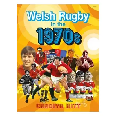 Welsh Rugby in the 1970s - Hitt, Carolyn