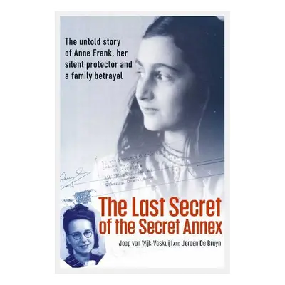 Last Secret of the Secret Annex - van Wijk-Voskuijl, Joop a De Bruyn, Jeroen