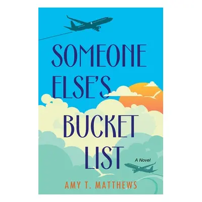 Someone Else's Bucket List - Matthews, Amy T.