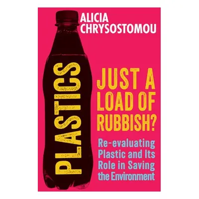 Plastics: Just a Load of Rubbish? - Chrysostomou, Alicia