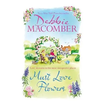 Must Love Flowers - Macomber, Debbie