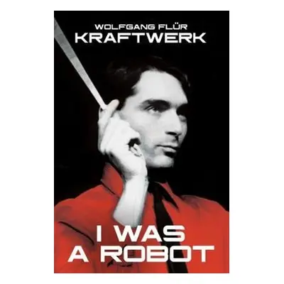 Kraftwerk: I Was A Robot - Flur, Wolfgang