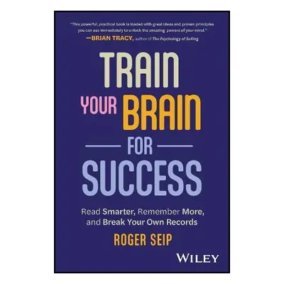 Train Your Brain For Success - Seip, Roger (Freedom Personal Development)