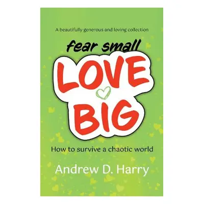 fearsmallLOVEBIG - Harry, Andrew D.