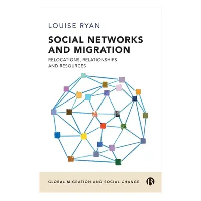 Social Networks and Migration - Ryan, Louise (London Metropolitan University)