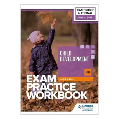 Level 1/Level 2 Cambridge National in Child Development (J809) Exam Practice Workbook - Adams, J