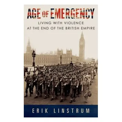 Age of Emergency - Linstrum, Erik (Associate Professor of History, Associate Professor of Histor