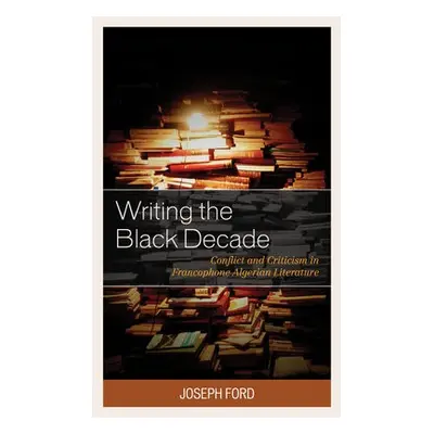 Writing the Black Decade - Ford, Joseph