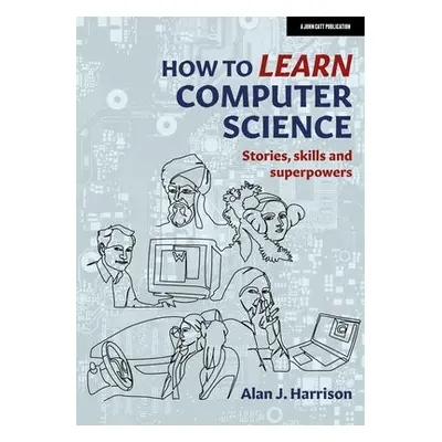 How to Learn Computer Science - Harrison, Alan J.