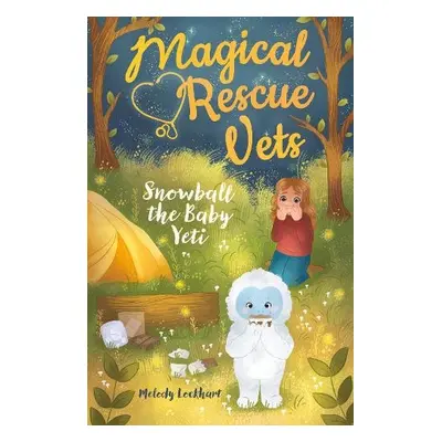 Magical Rescue Vets: Snowball the Baby Yeti - Lockhart, Melody