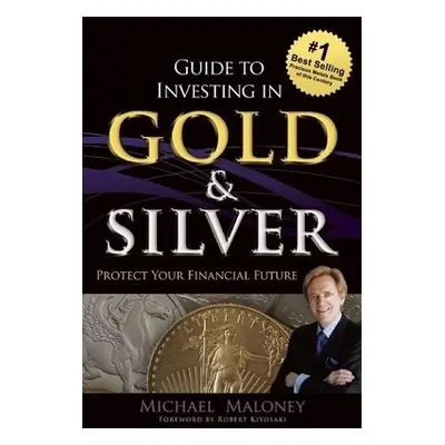 Guide To Investing in Gold a Silver - Maloney, Michael