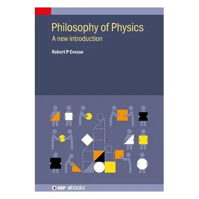 Philosophy of Physics - Crease, Robert P (Department of Philosophy, Stony Brook University, New 