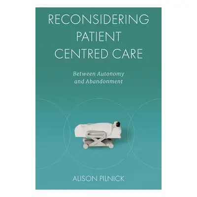 Reconsidering Patient Centred Care - Pilnick, Alison (University of Nottingham, UK)