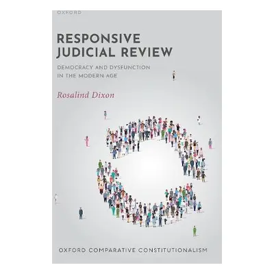 Responsive Judicial Review - Dixon, Rosalind (Professor of Law, Professor of Law, University of 