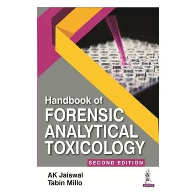 Handbook of Forensic Analytical Toxicology - Jaiswal, AK a Millo, Tabin