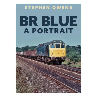 BR Blue: A Portrait - Owens, Stephen